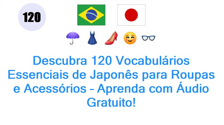 Descubra 120 Vocabulários Essenciais de Japonês para Roupas e Acessórios – Aprenda com Áudio Gratuito!